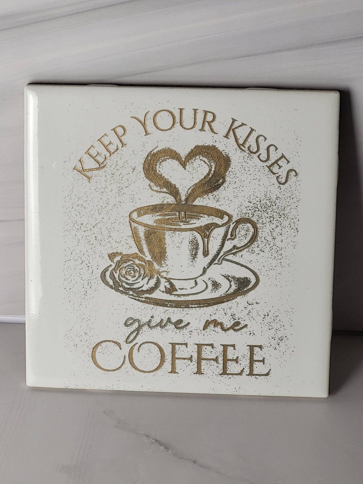 Keep Your Kisses, Give Me Coffee ~ 6x6 Ceramic Decor